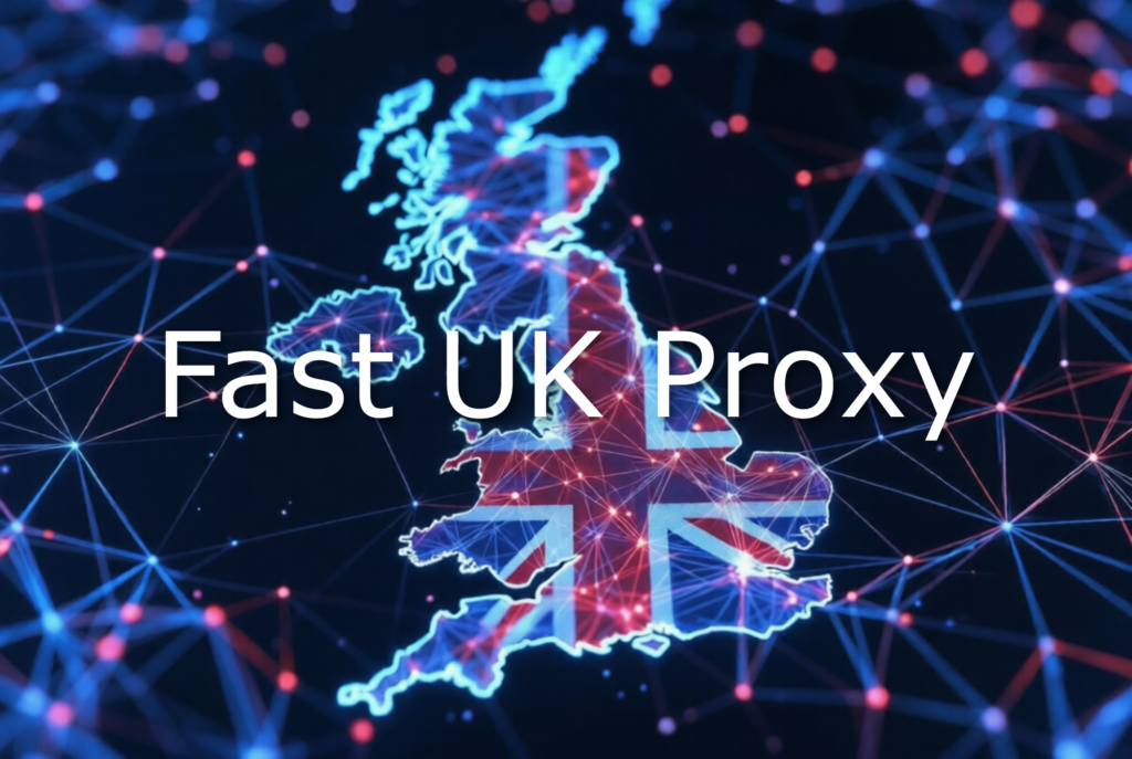 Fast UK Proxy